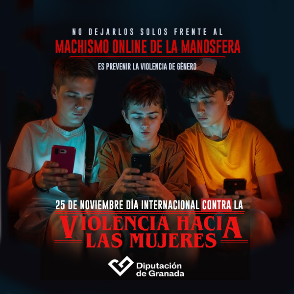 Campaña de la Diputación de Granada que muestra a tres adolescentes usando el móvil, con el mensaje ‘No dejarlos solos frente al machismo online de la manosfera es prevenir la violencia de género’. Conmemoración del 25 de noviembre, Día Internacional contra la Violencia hacia las Mujeres.